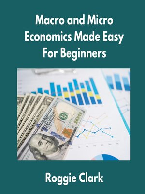 cover image of Macro and Micro Economics Made Easy For Beginners